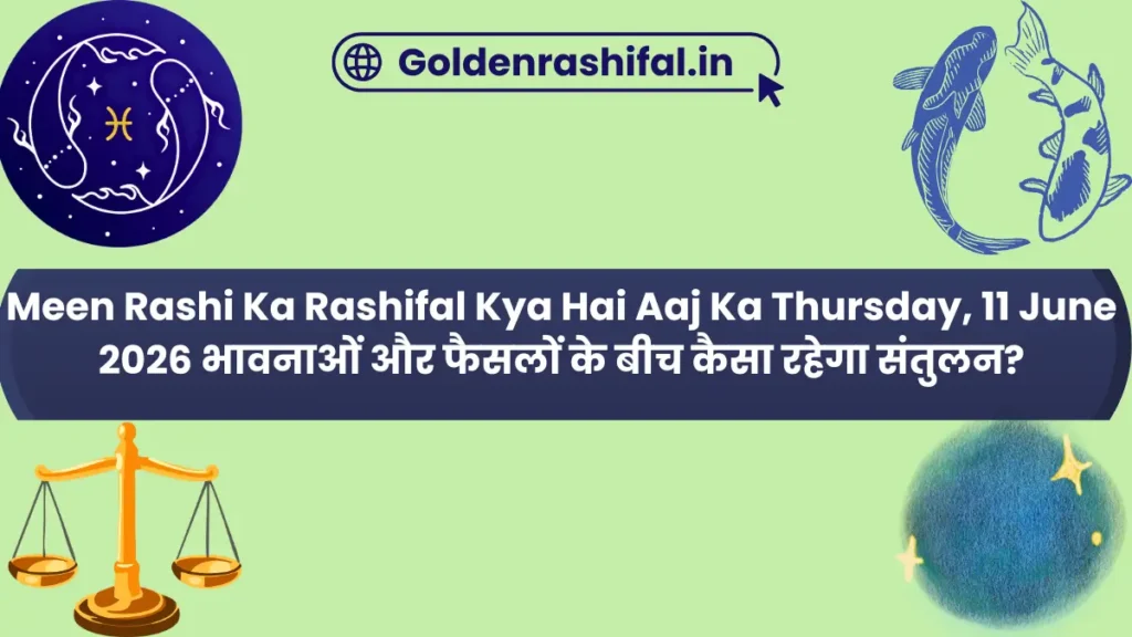 Meen Rashi Ka Rashifal Kya Hai Aaj Ka Thursday, 11 June 2026