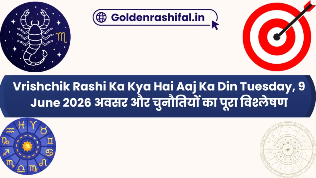 Vrishchik Rashi Ka Kya Hai Aaj Ka Din Tuesday, 9 June 2026